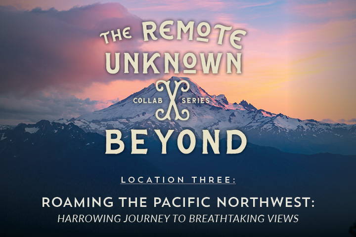 The Remote Unknown | Collab Series |  Roaming the Pacific Northwest: Location 3